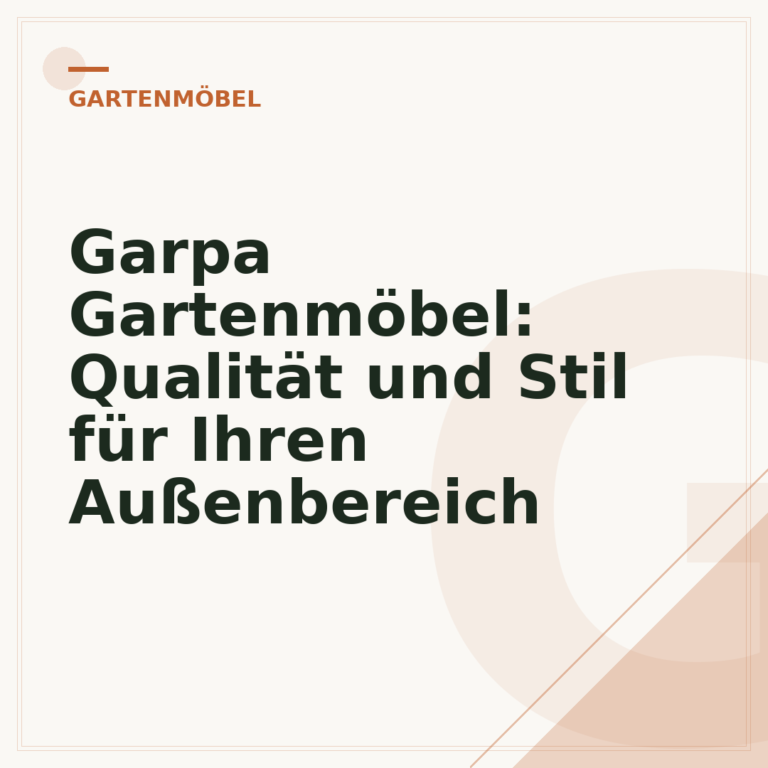 Garpa Gartenmöbel: Qualität und Stil für Ihren Außenbereich