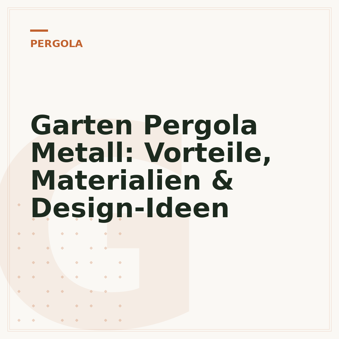 Garten Pergola Metall: Vorteile, Materialien & Design-Ideen
