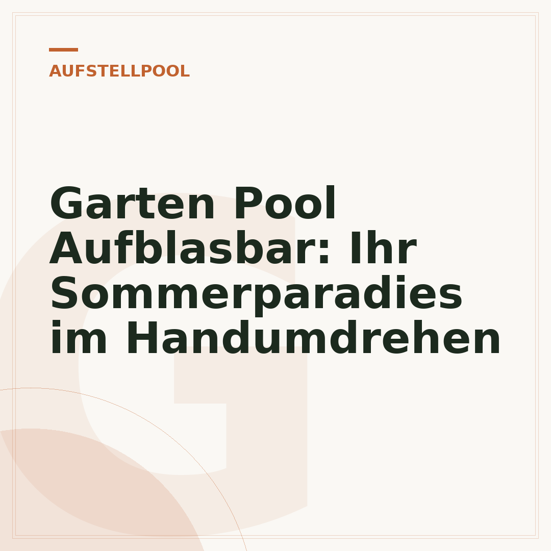 Garten Pool Aufblasbar: Ihr Sommerparadies im Handumdrehen