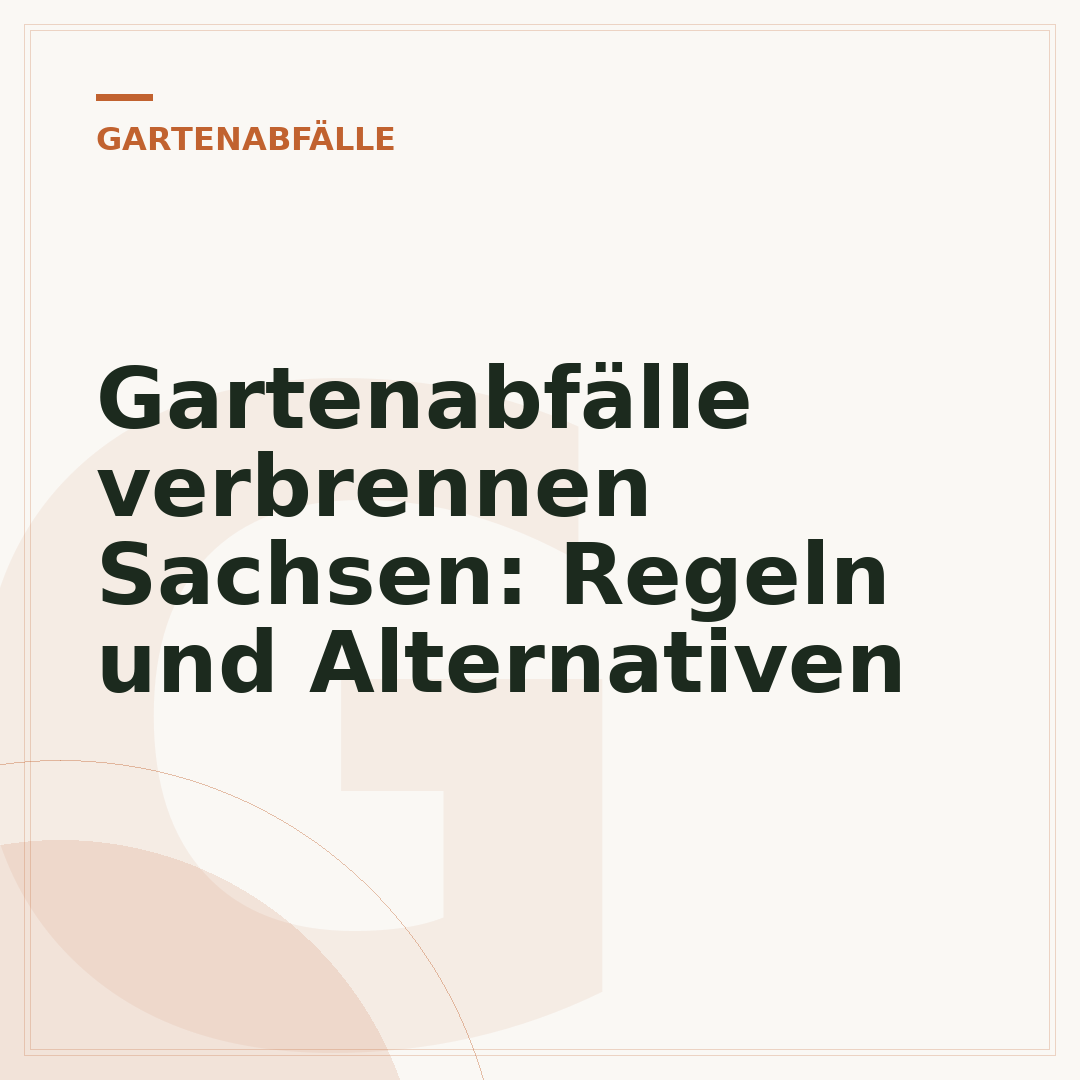 Gartenabfälle verbrennen Sachsen: Regeln und Alternativen
