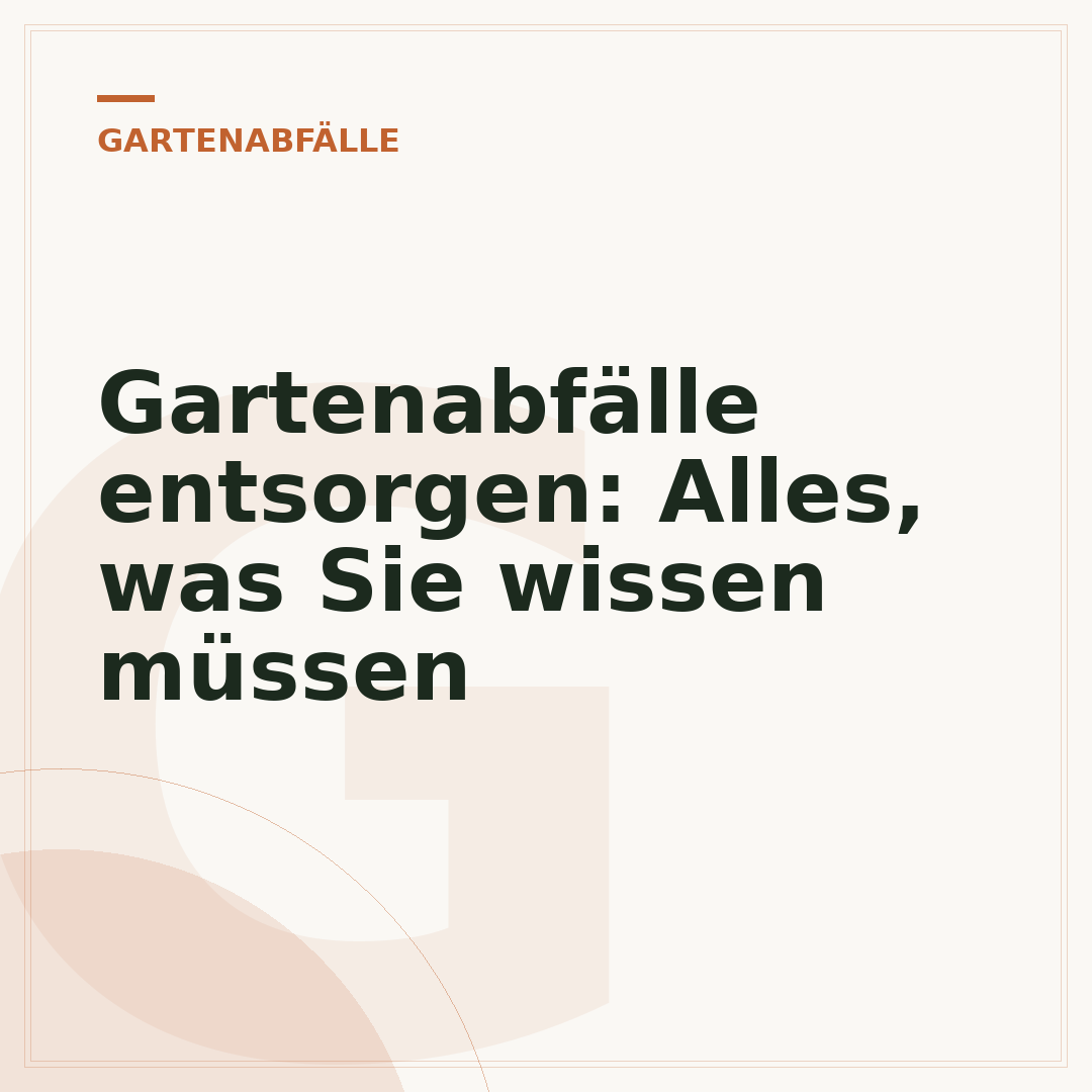 Gartenabfälle entsorgen: Alles, was Sie wissen müssen