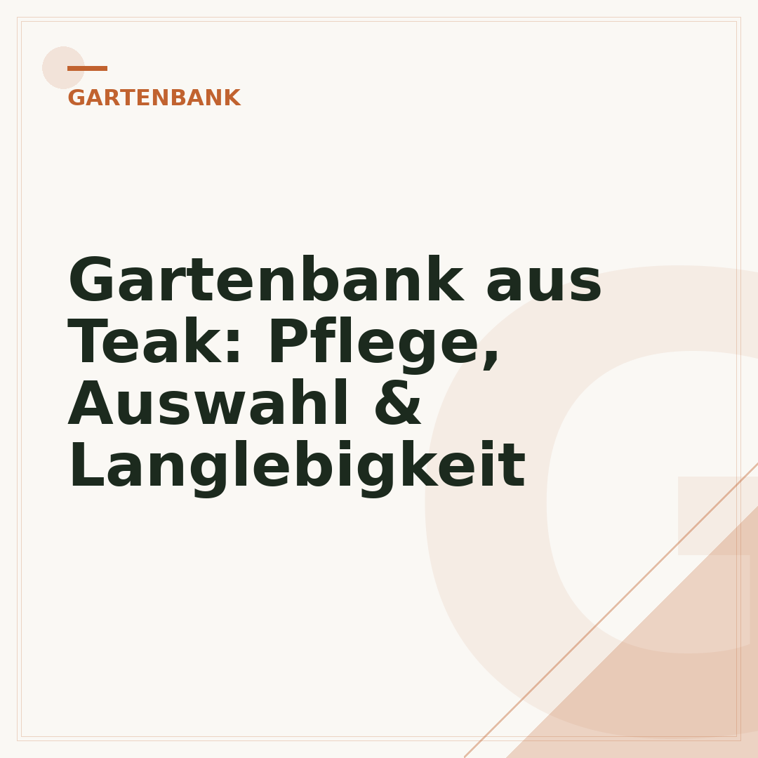 Gartenbank aus Teak: Pflege, Auswahl & Langlebigkeit