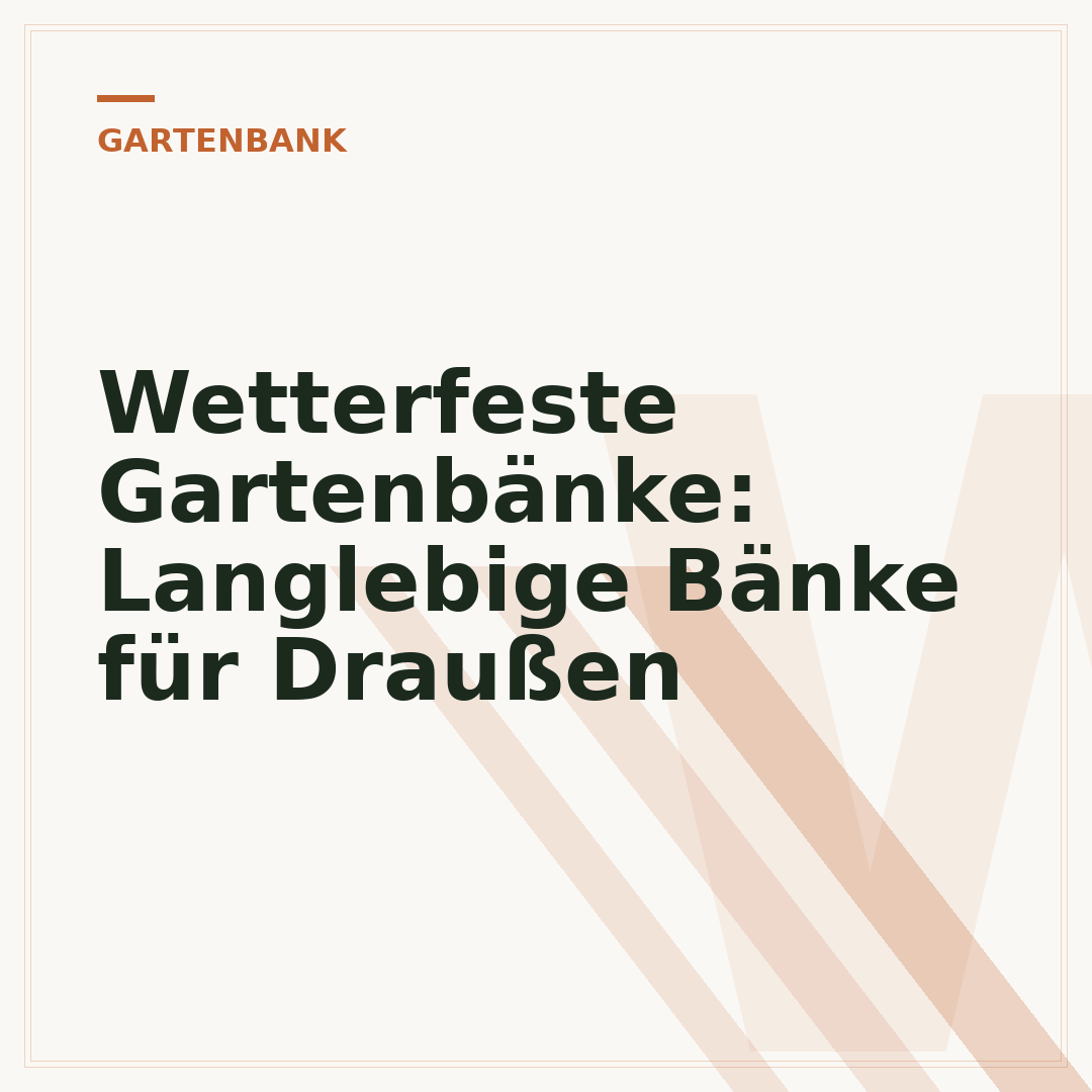 Wetterfeste Gartenbänke: Langlebige Bänke für Draußen