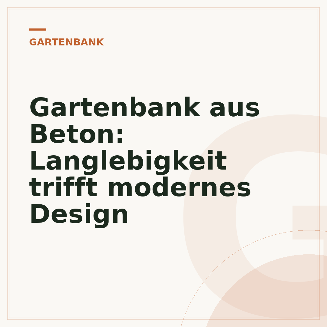 Gartenbank aus Beton: Langlebigkeit trifft modernes Design