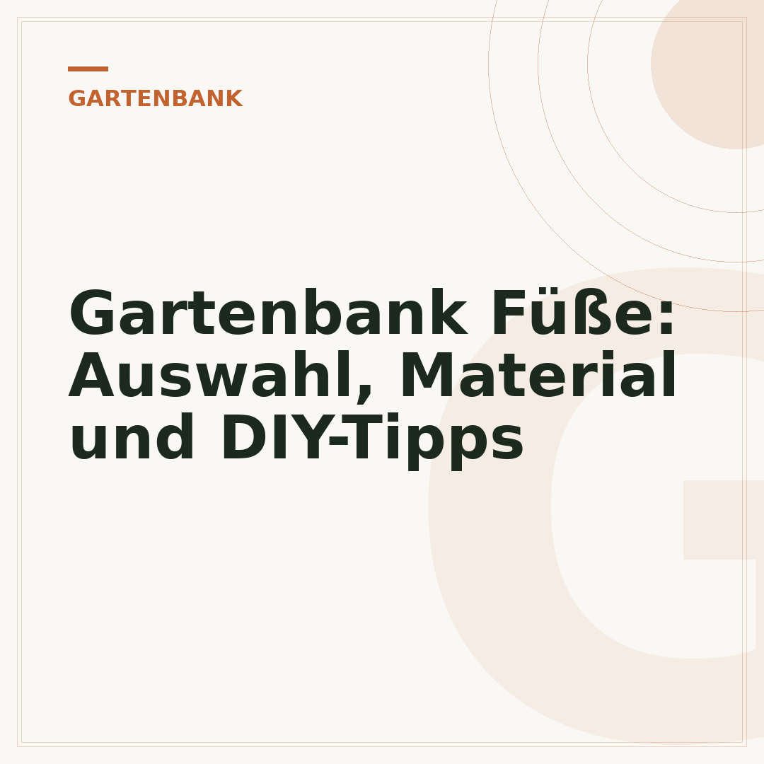 Gartenbank Füße: Auswahl, Material und DIY-Tipps
