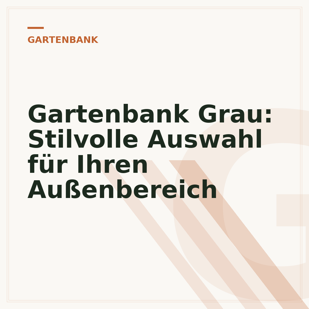 Gartenbank Grau: Stilvolle Auswahl für Ihren Außenbereich