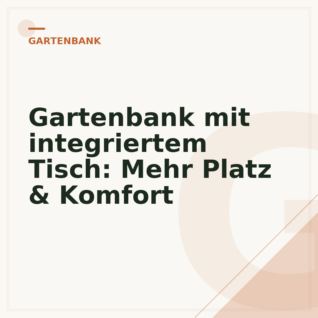 Gartenbank mit integriertem Tisch: Mehr Platz & Komfort