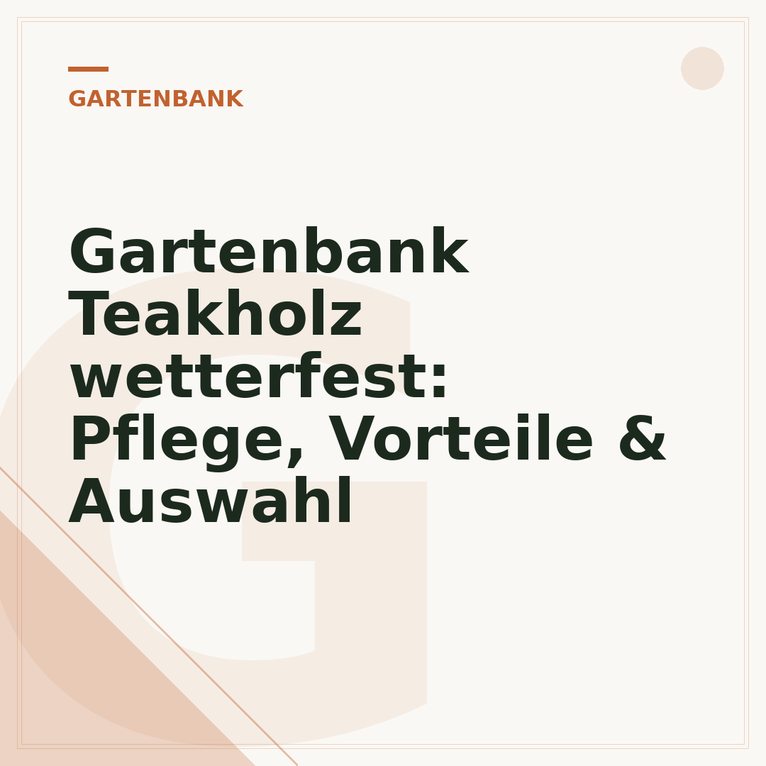 Gartenbank Teakholz wetterfest: Pflege, Vorteile & Auswahl