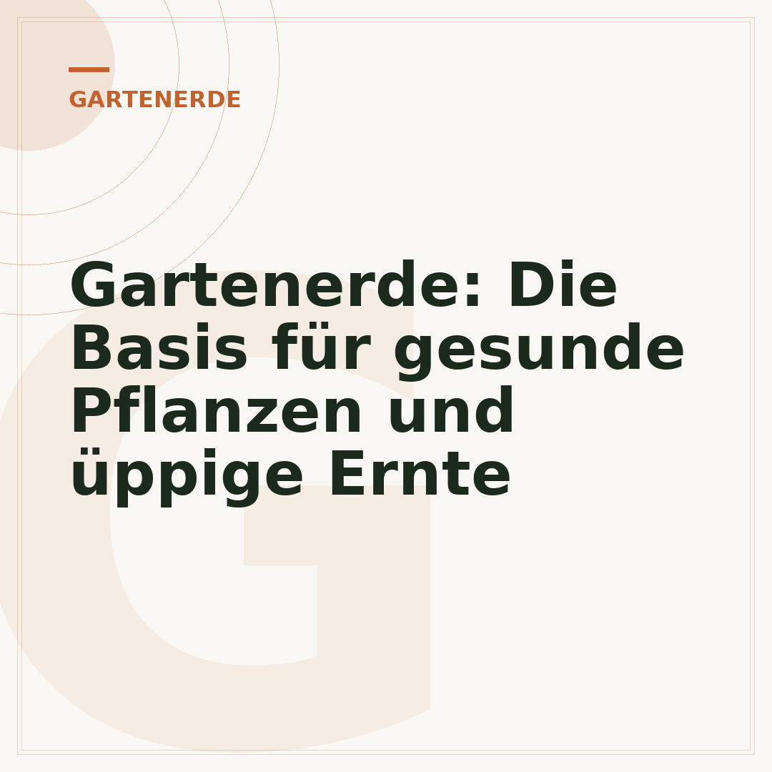 Gartenerde: Die Basis für gesunde Pflanzen und üppige Ernte