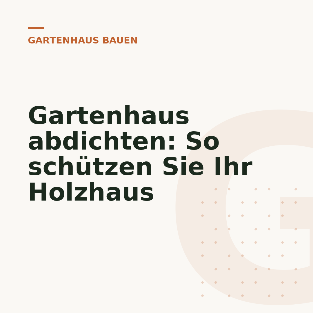 Gartenhaus abdichten: So schützen Sie Ihr Holzhaus