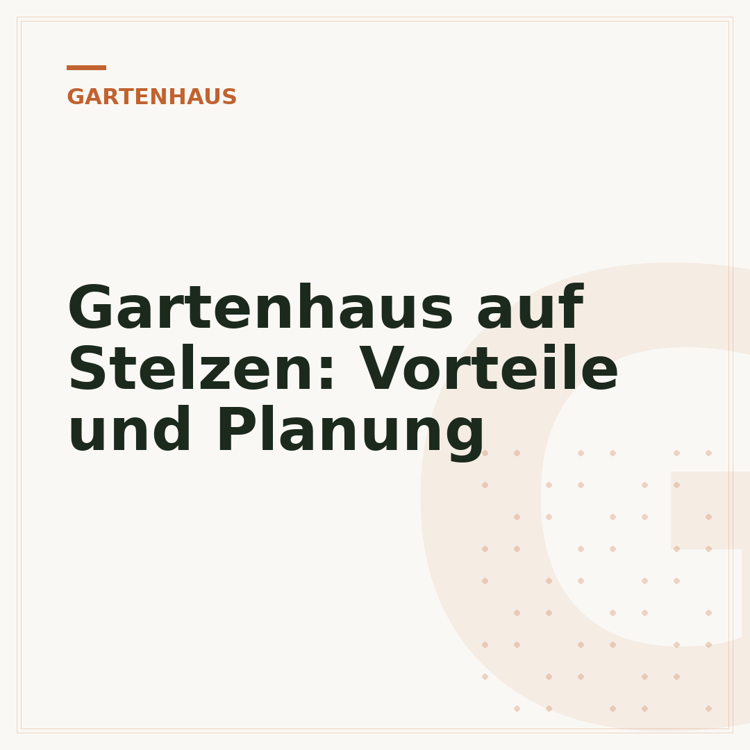 Gartenhaus auf Stelzen: Vorteile und Planung