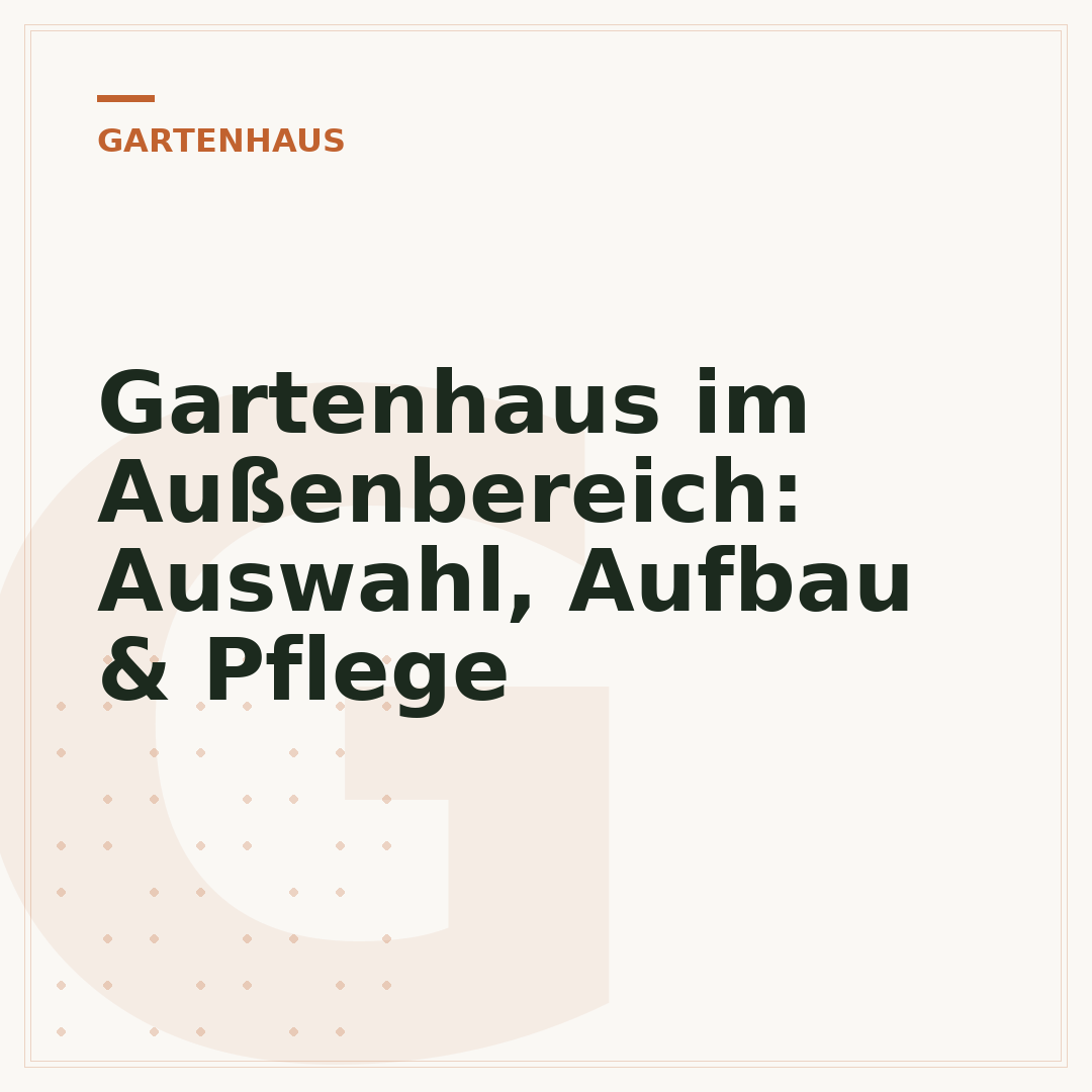 Gartenhaus im Außenbereich: Auswahl, Aufbau & Pflege