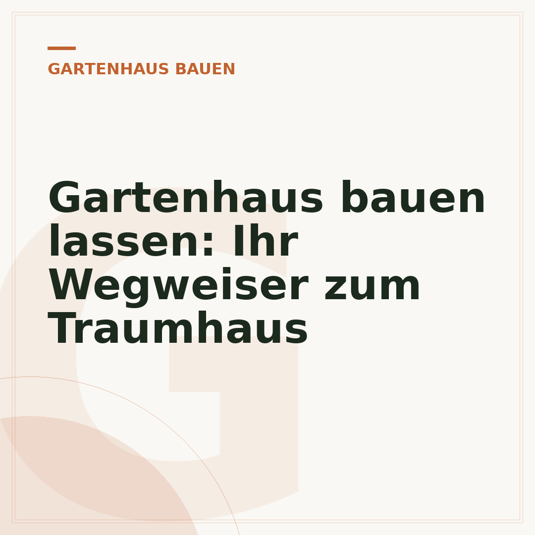 Gartenhaus bauen lassen: Ihr Wegweiser zum Traumhaus