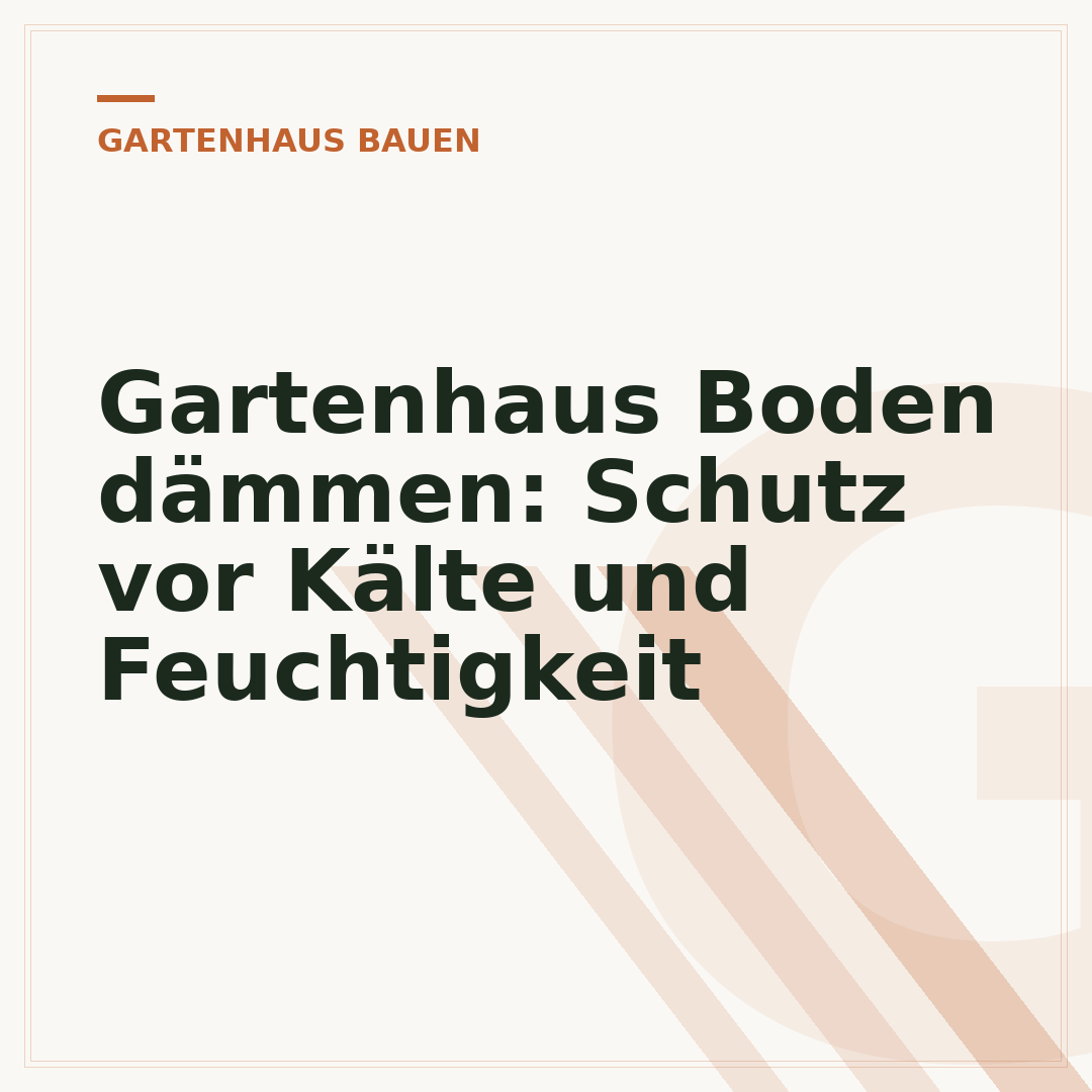 Gartenhaus Boden dämmen: Schutz vor Kälte und Feuchtigkeit