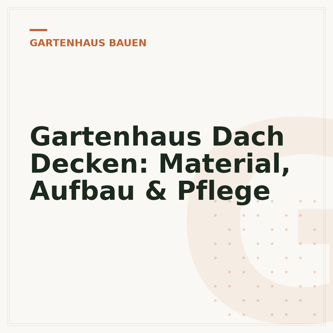 Gartenhaus Dach Decken: Material, Aufbau & Pflege