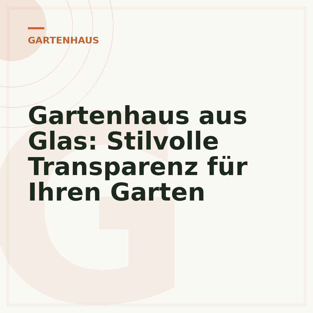 Gartenhaus aus Glas: Stilvolle Transparenz für Ihren Garten