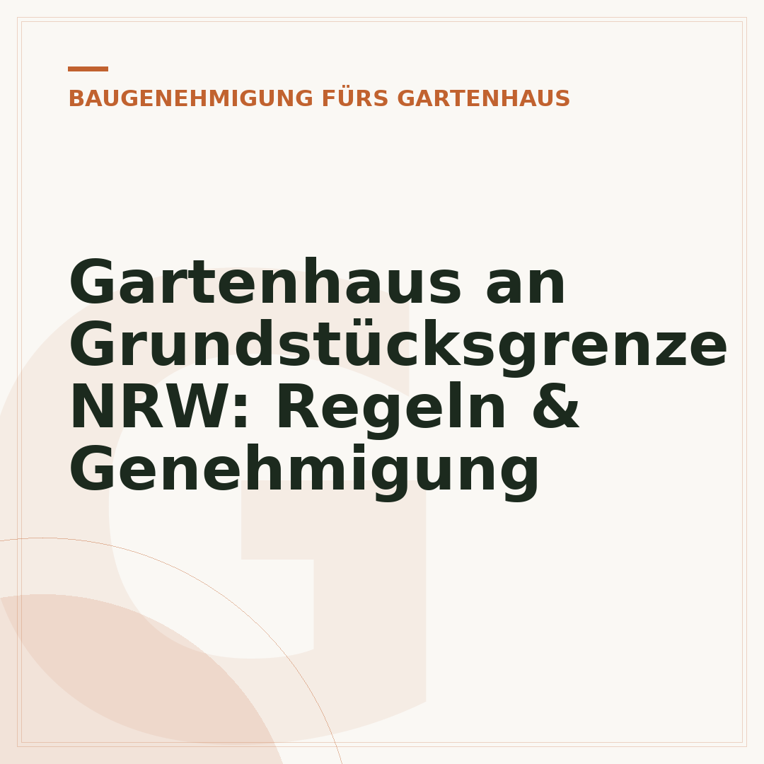 Gartenhaus an Grundstücksgrenze NRW: Regeln & Genehmigung