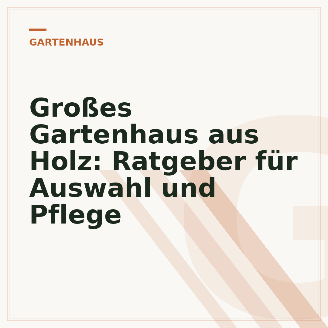 Großes Gartenhaus aus Holz: Ratgeber für Auswahl und Pflege