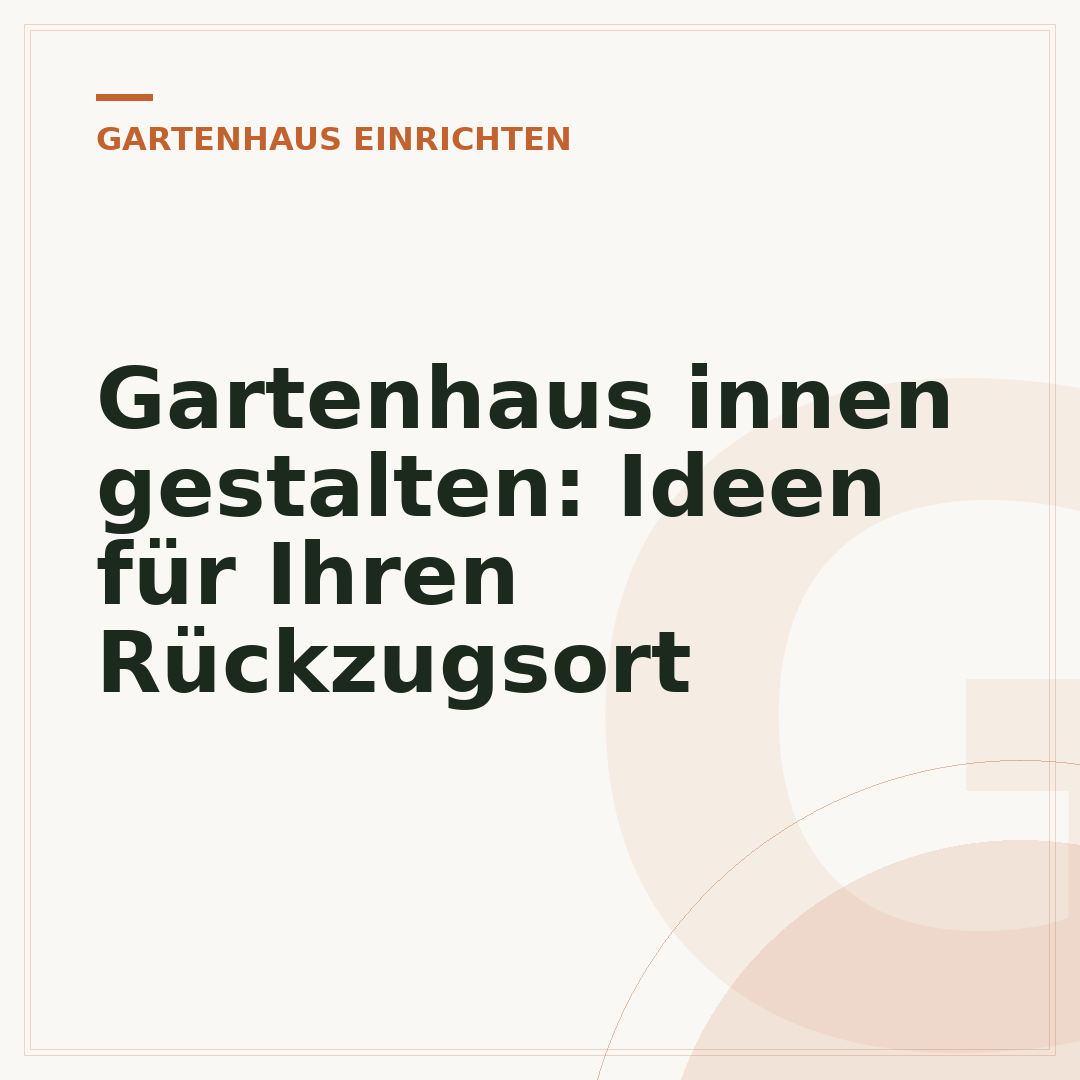 Gartenhaus innen gestalten: Ideen für Ihren Rückzugsort