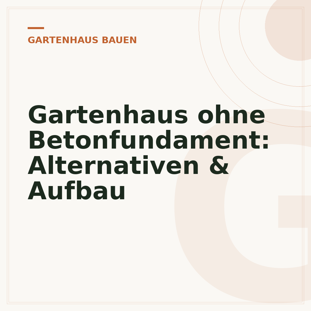 Gartenhaus ohne Betonfundament: Alternativen & Aufbau