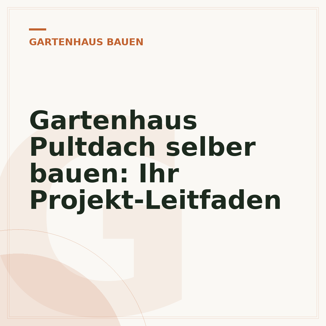 Gartenhaus Pultdach selber bauen: Ihr Projekt-Leitfaden