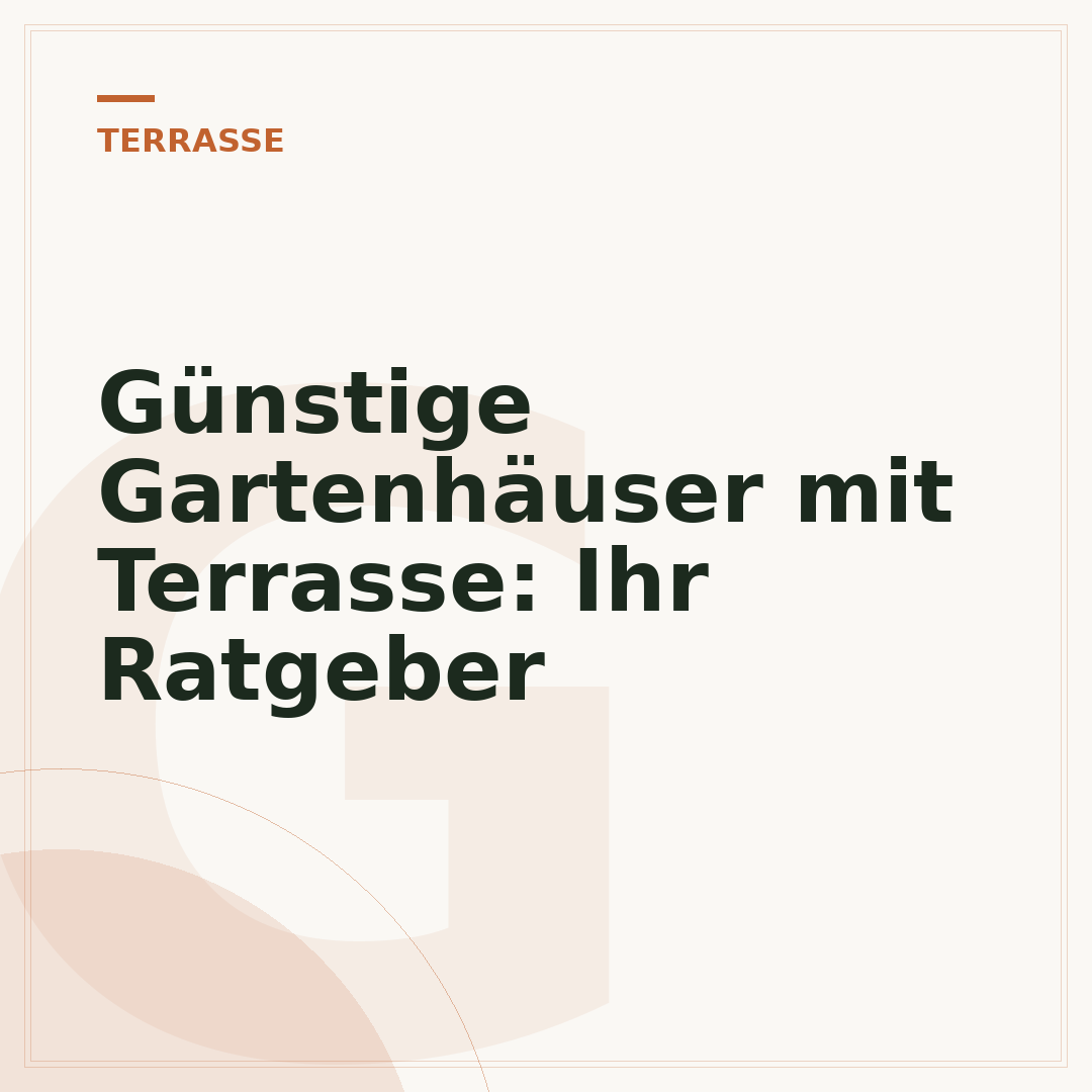Günstige Gartenhäuser mit Terrasse: Ihr Ratgeber