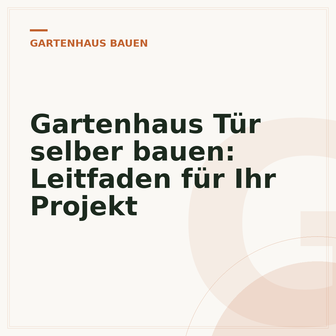 Gartenhaus Tür selber bauen: Leitfaden für Ihr Projekt