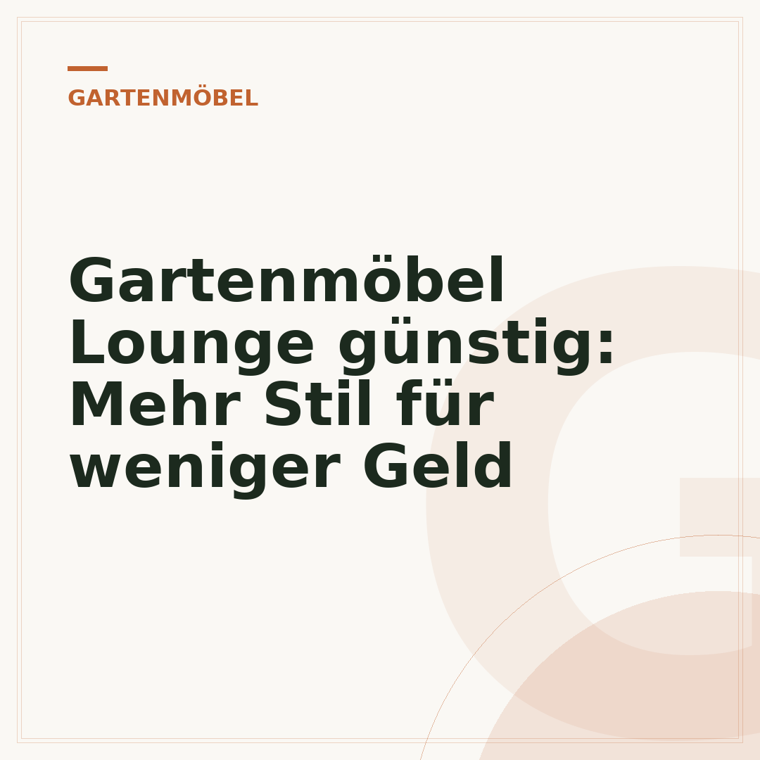 Gartenmöbel Lounge günstig: Mehr Stil für weniger Geld