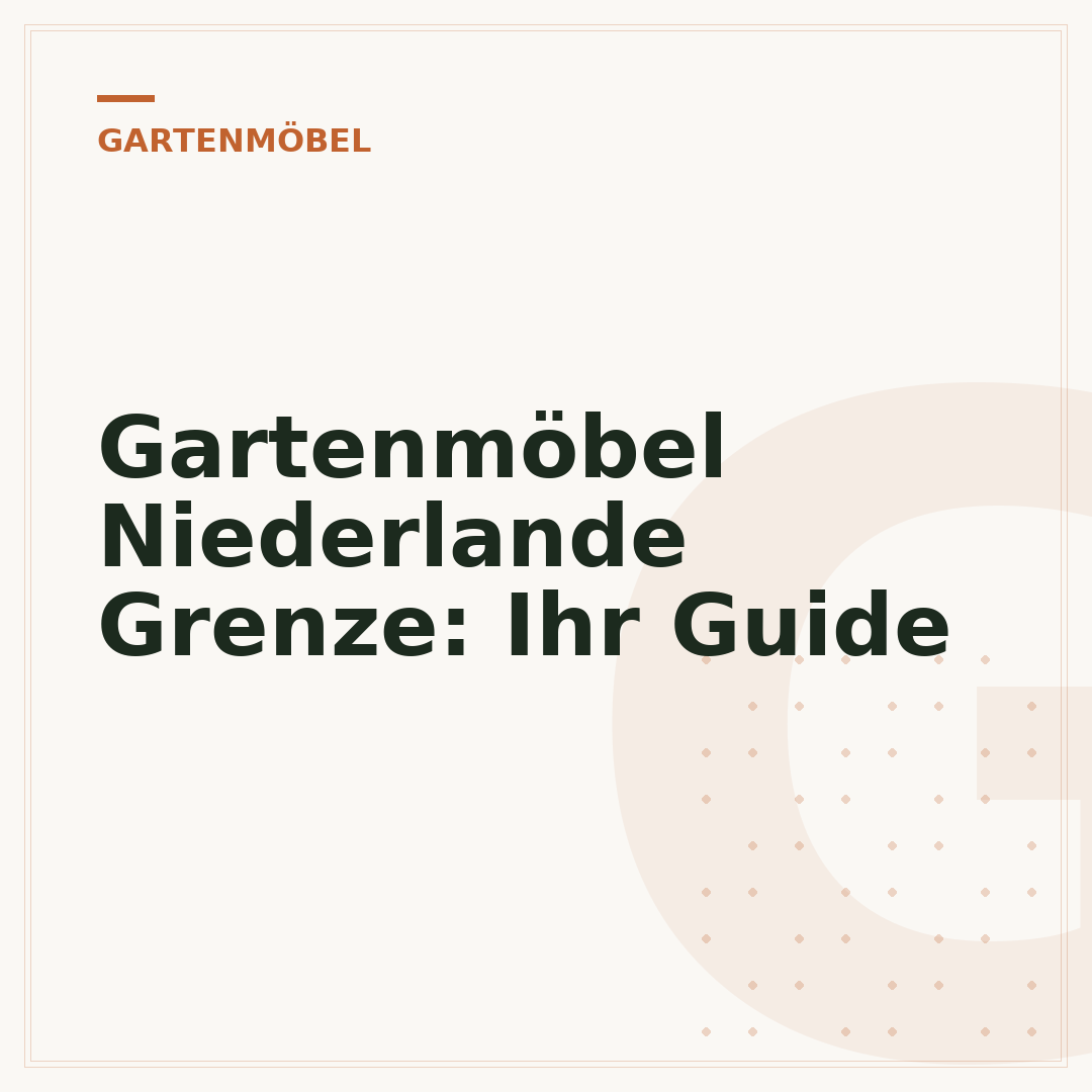 Gartenmöbel Niederlande Grenze: Ihr Guide