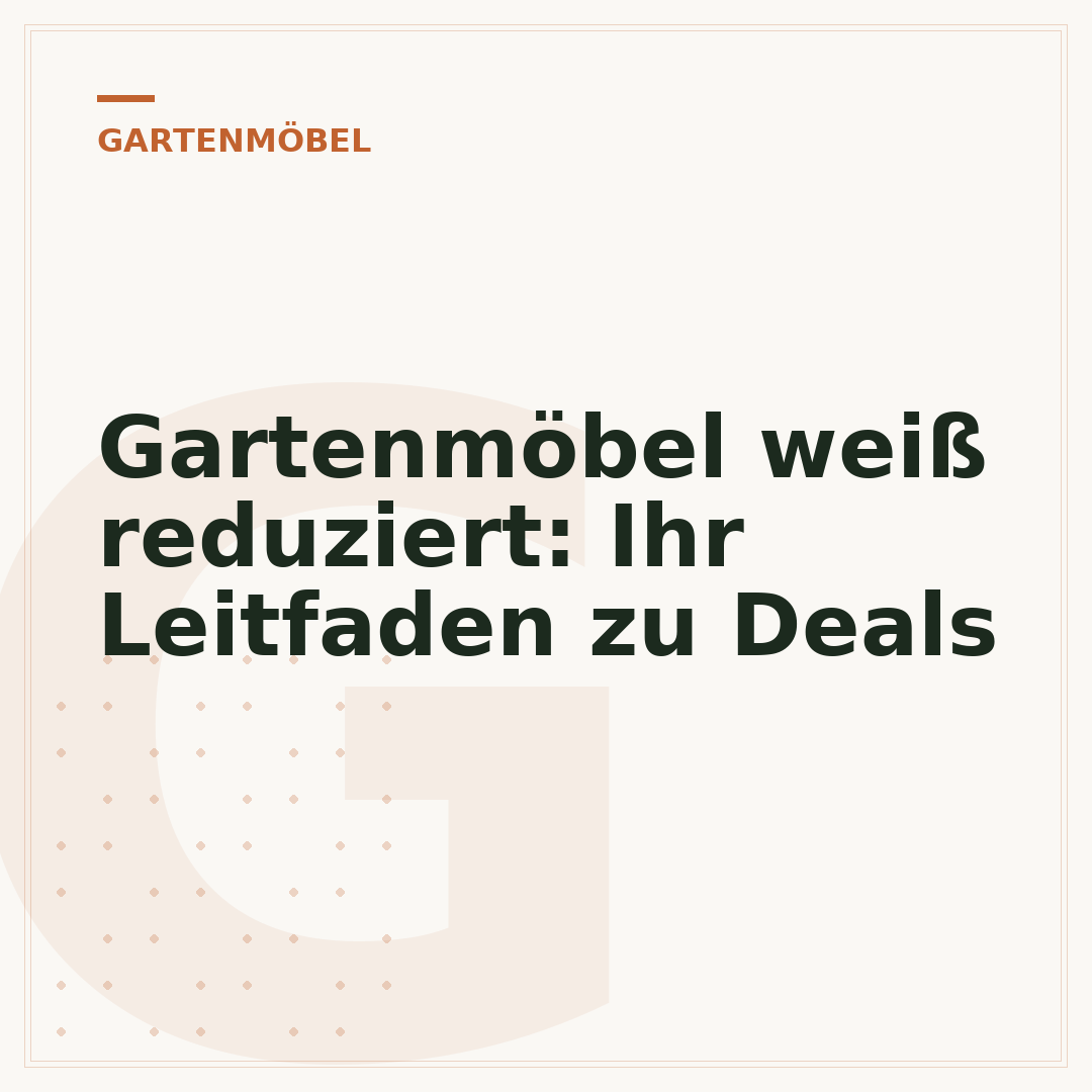Gartenmöbel weiß reduziert: Ihr Leitfaden zu Deals