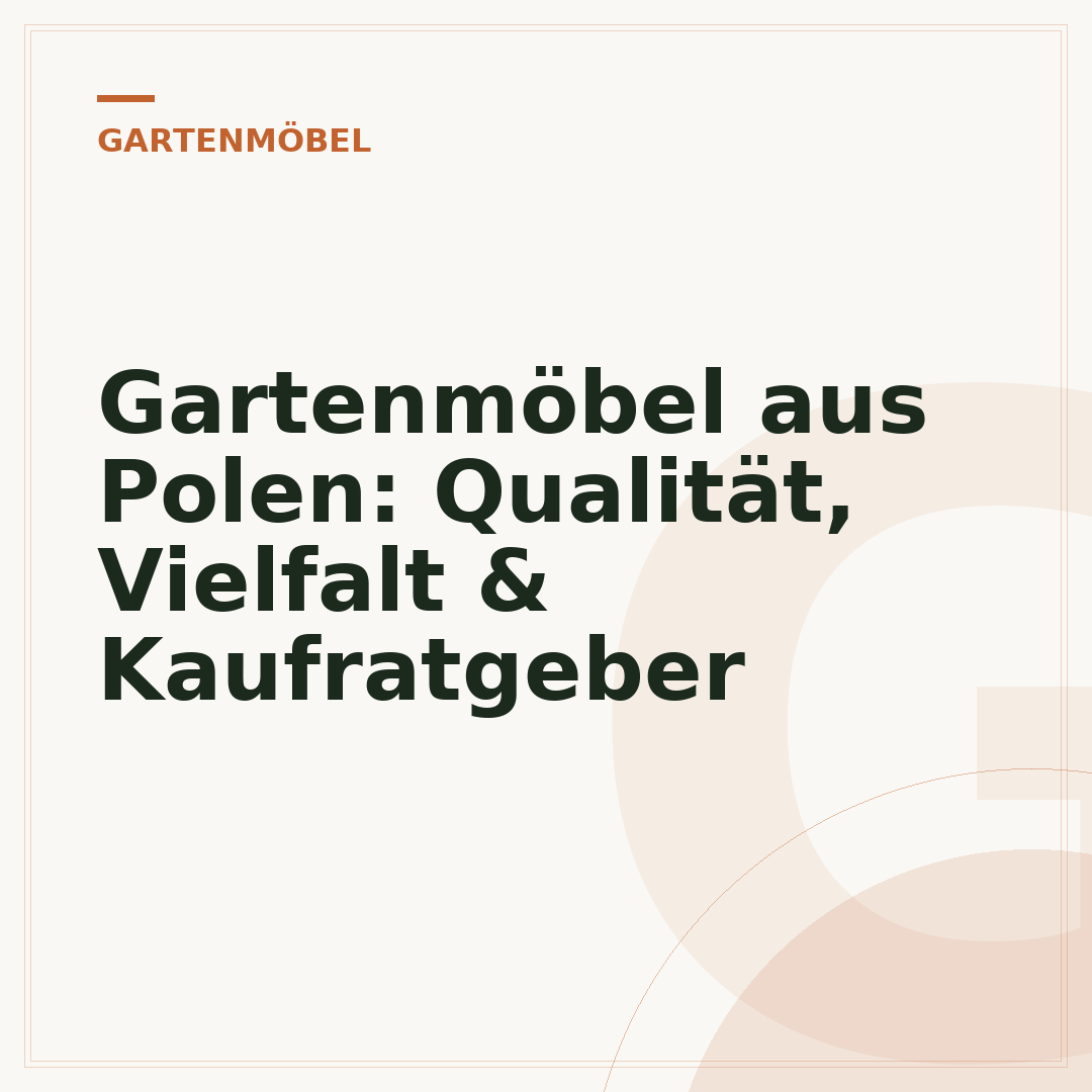 Gartenmöbel aus Polen: Qualität, Vielfalt & Kaufratgeber