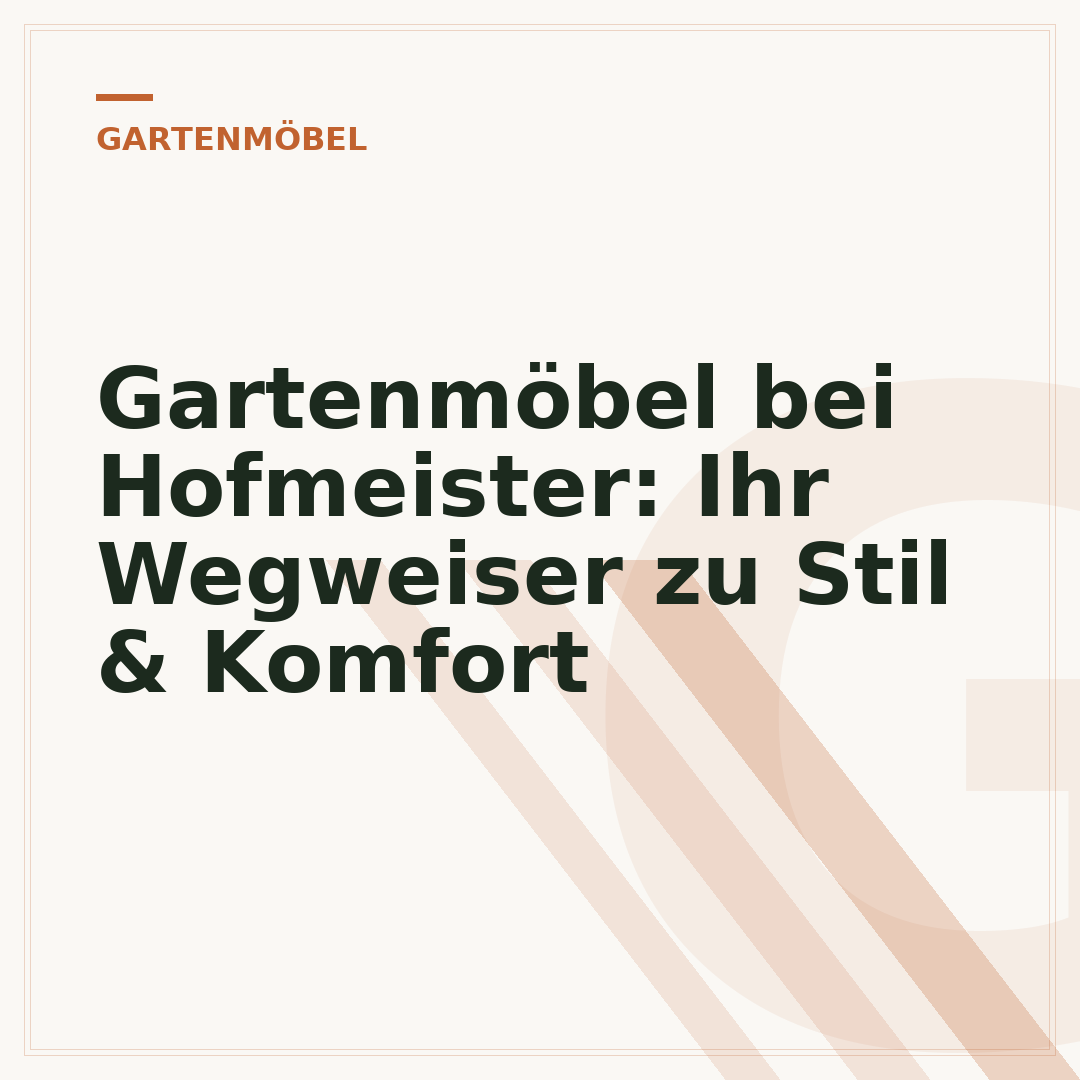 Gartenmöbel bei Hofmeister: Ihr Wegweiser zu Stil & Komfort
