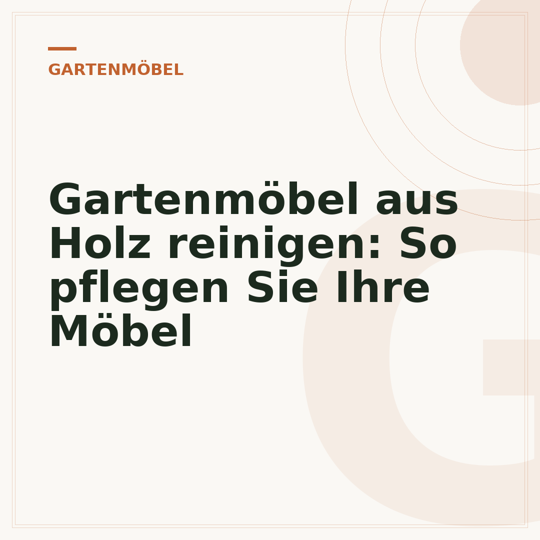 Gartenmöbel aus Holz reinigen: So pflegen Sie Ihre Möbel