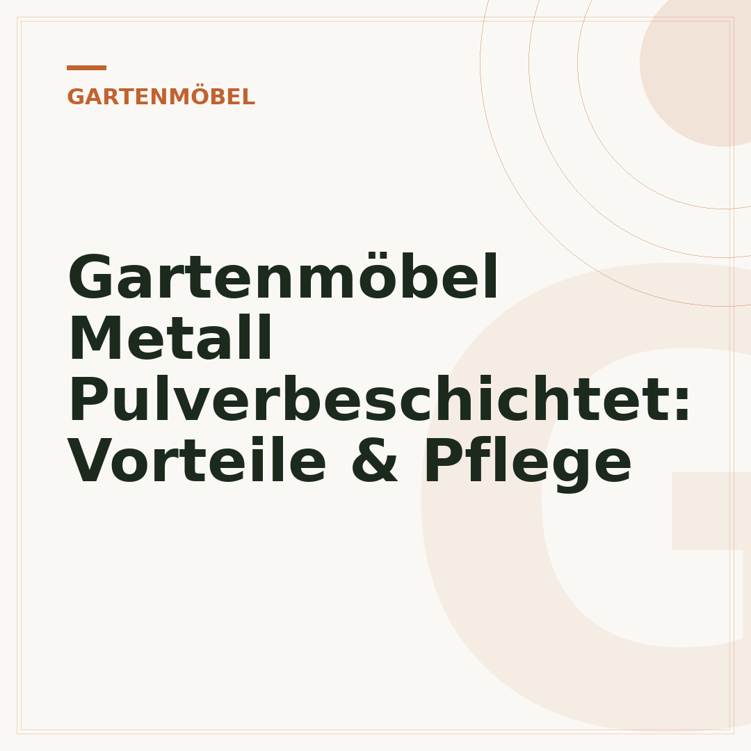 Gartenmöbel Metall Pulverbeschichtet: Vorteile & Pflege