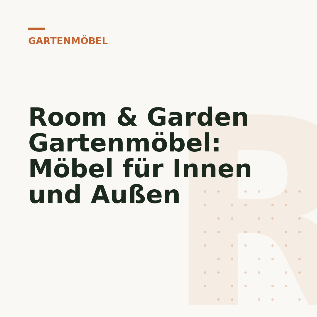 Room & Garden Gartenmöbel: Möbel für Innen und Außen