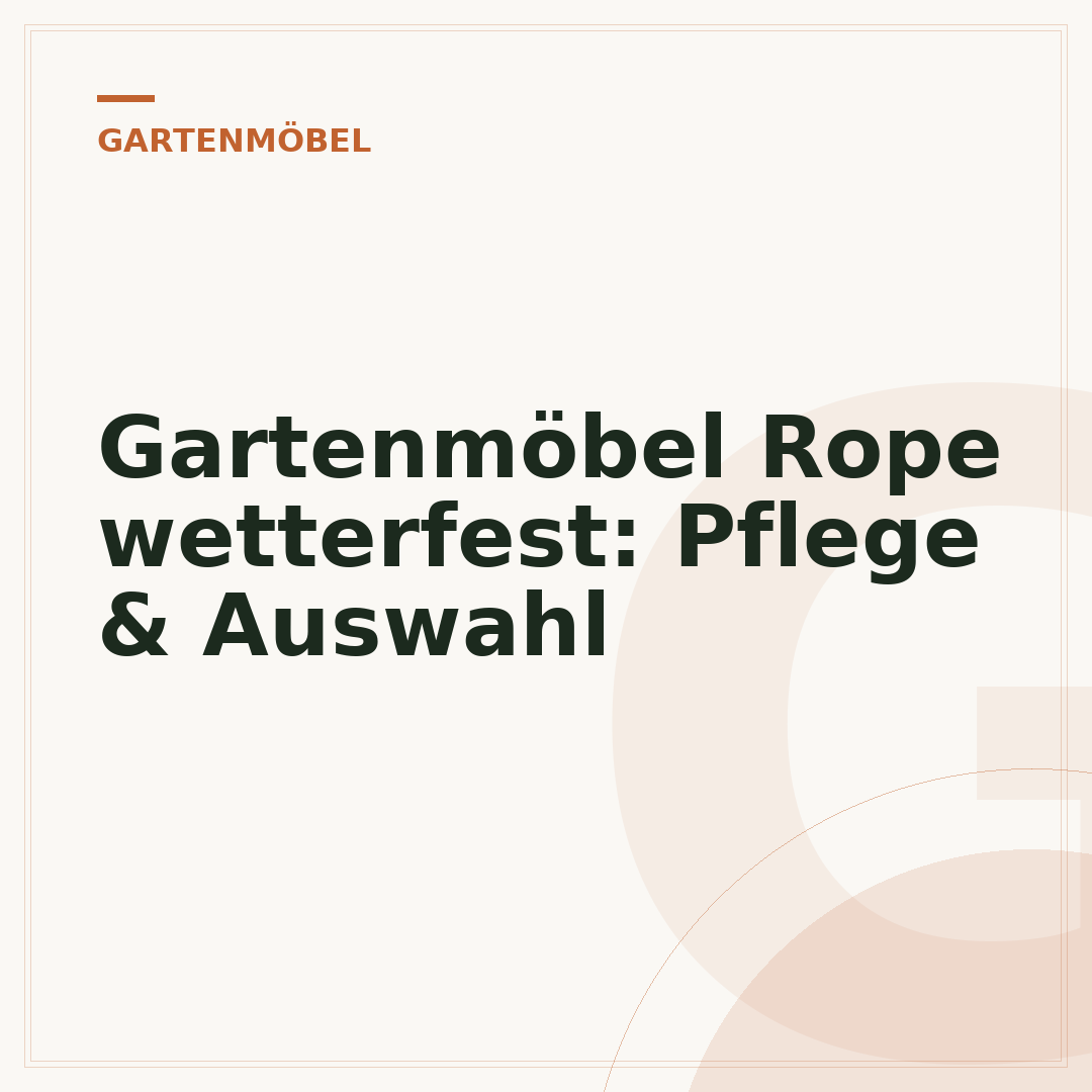 Gartenmöbel Rope wetterfest: Pflege & Auswahl