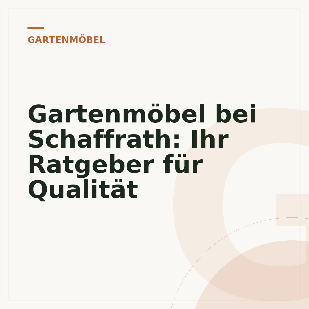 Gartenmöbel bei Schaffrath: Ihr Ratgeber für Qualität