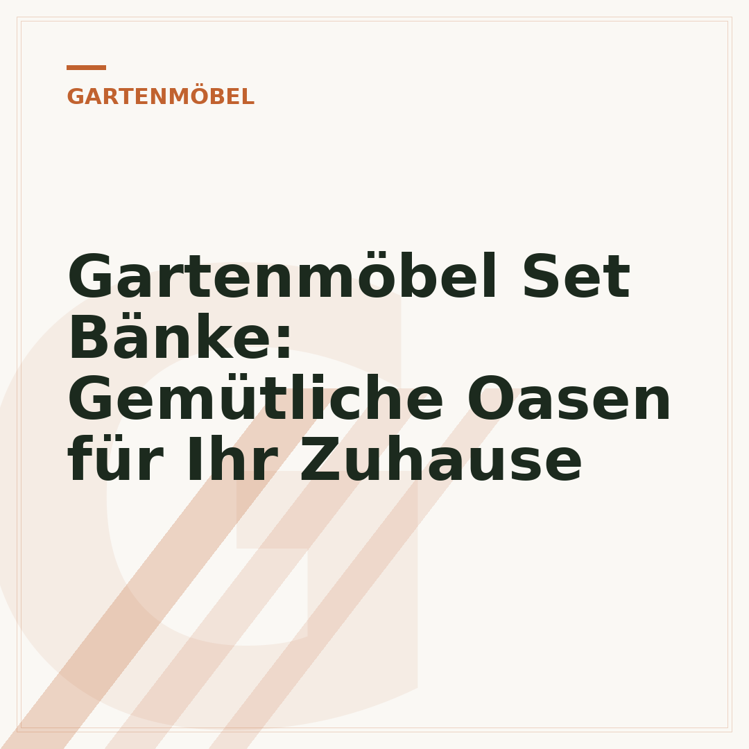 Gartenmöbel Set Bänke: Gemütliche Oasen für Ihr Zuhause