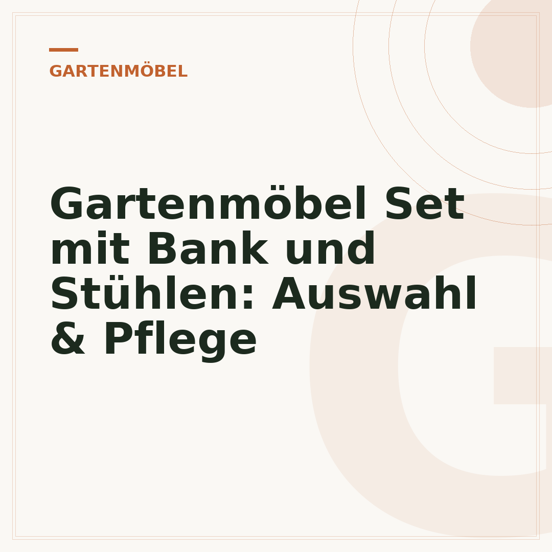 Gartenmöbel Set mit Bank und Stühlen: Auswahl & Pflege