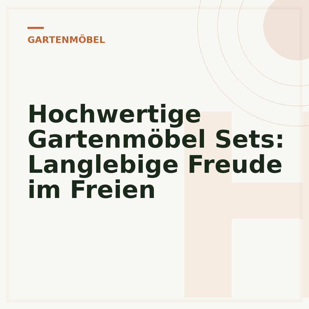 Hochwertige Gartenmöbel Sets: Langlebige Freude im Freien