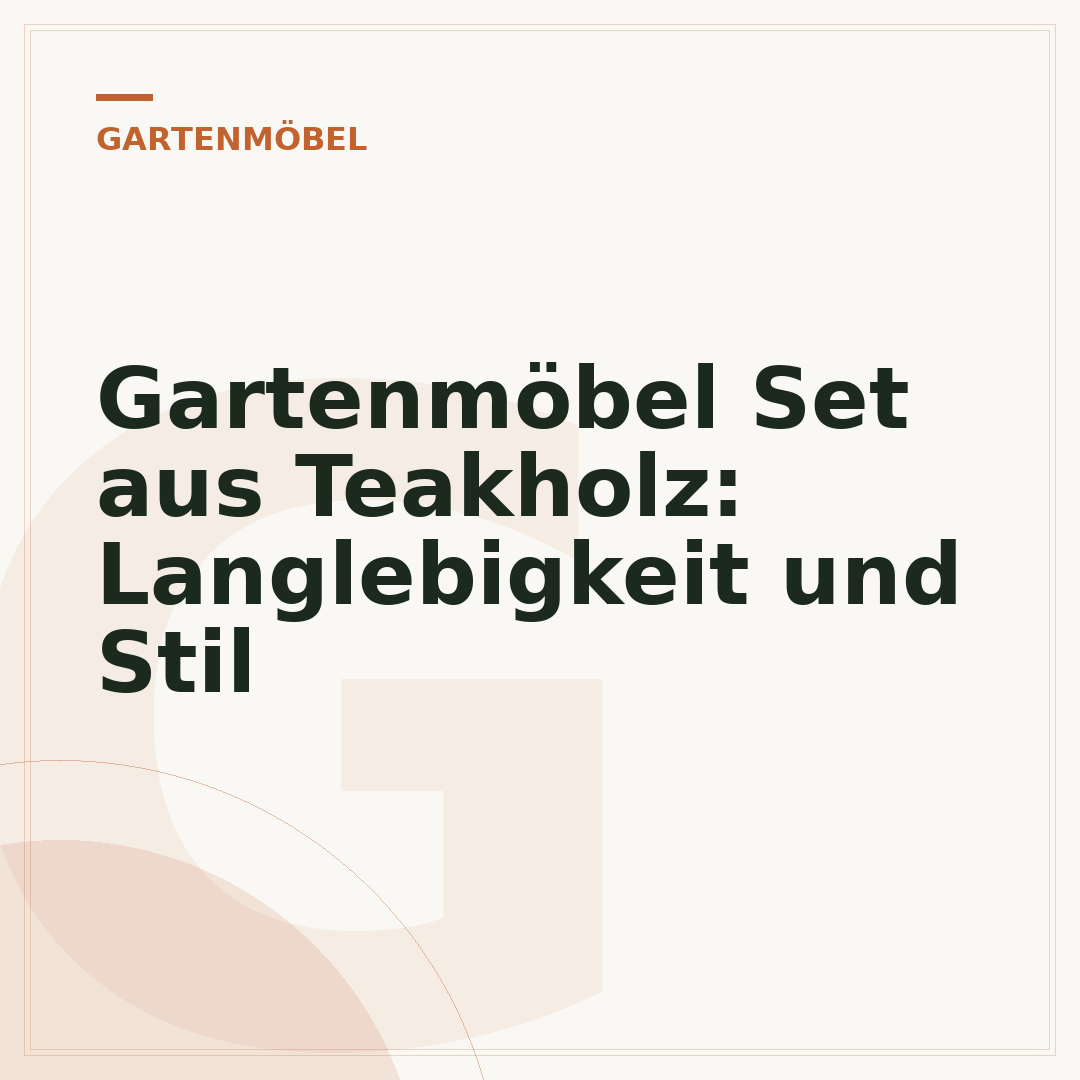Gartenmöbel Set aus Teakholz: Langlebigkeit und Stil