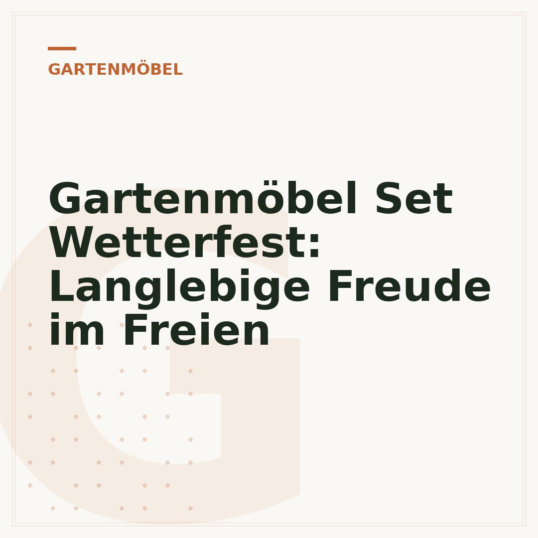 Gartenmöbel Set Wetterfest: Langlebige Freude im Freien