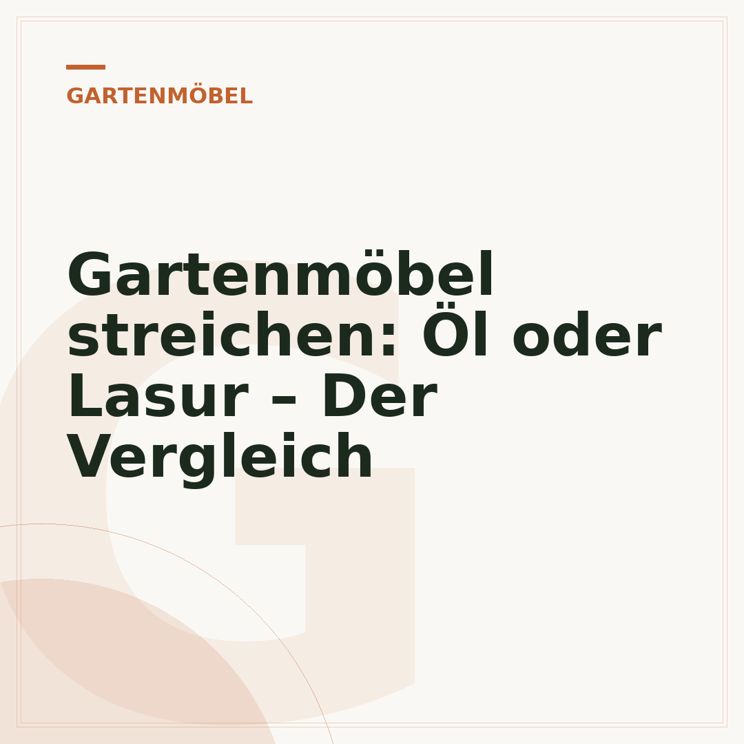 Gartenmöbel streichen: Öl oder Lasur – Der Vergleich