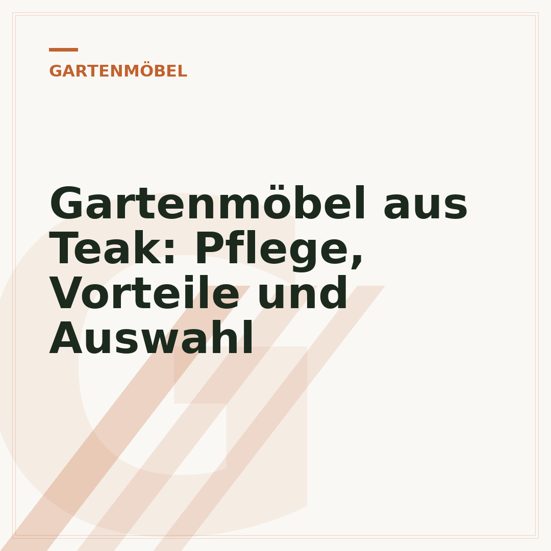 Gartenmöbel aus Teak: Pflege, Vorteile und Auswahl