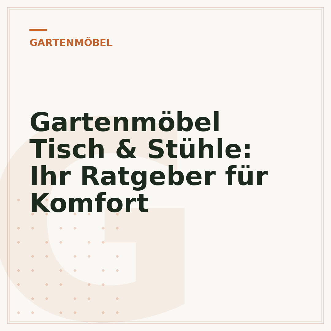 Gartenmöbel Tisch & Stühle: Ihr Ratgeber für Komfort