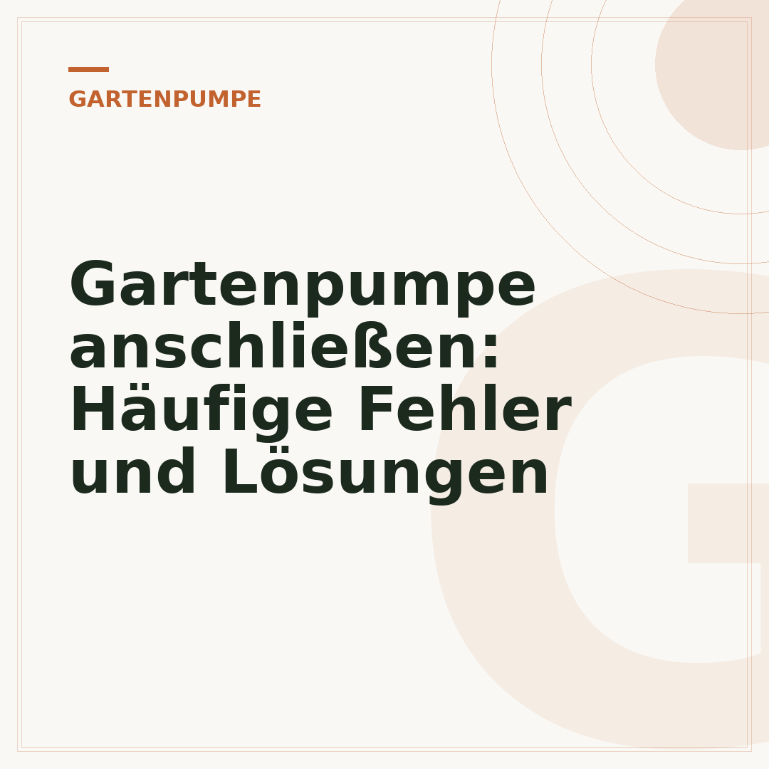 Gartenpumpe anschließen: Häufige Fehler und Lösungen