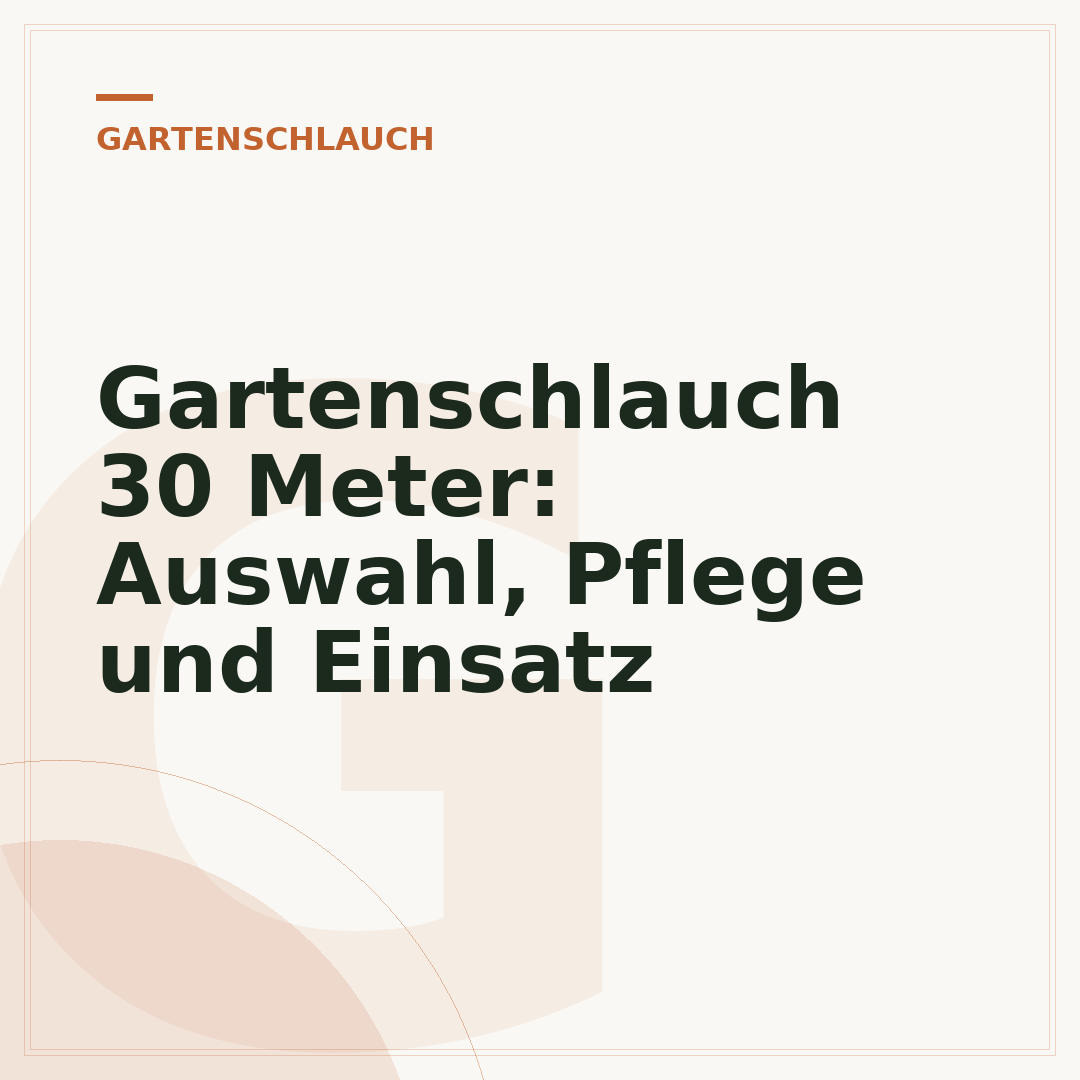 Gartenschlauch 30 Meter: Auswahl, Pflege und Einsatz