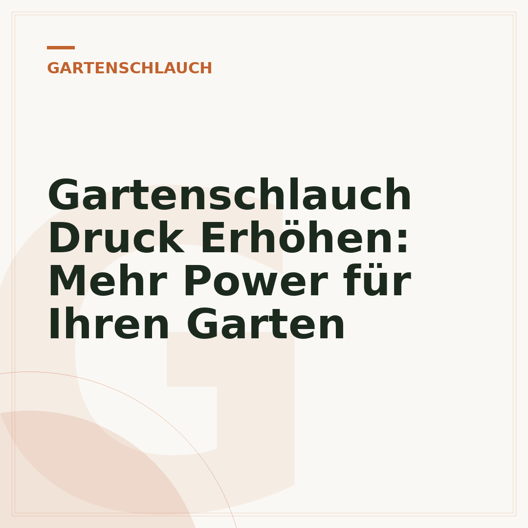 Gartenschlauch Druck Erhöhen: Mehr Power für Ihren Garten