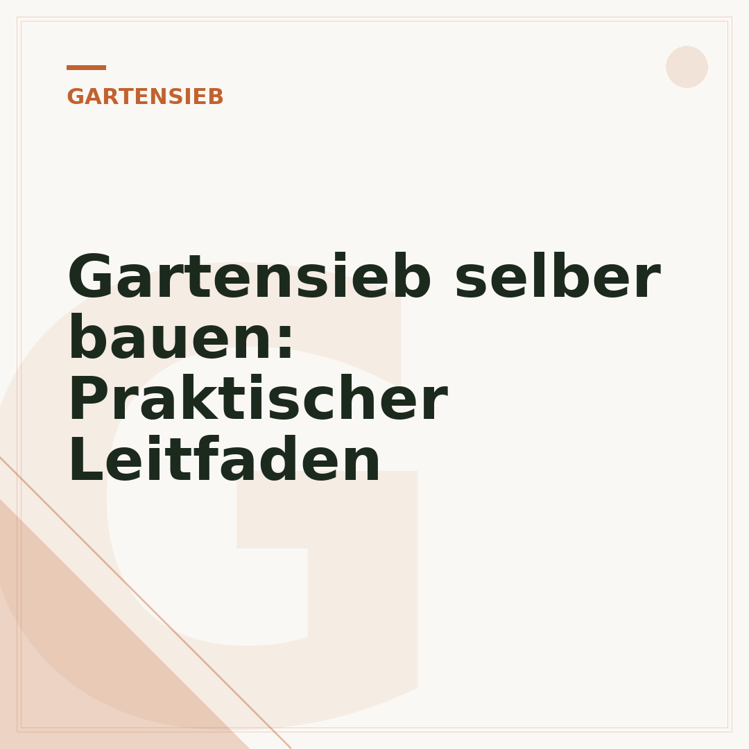 Gartensieb selber bauen: Praktischer Leitfaden