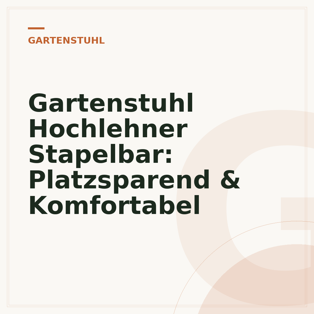 Gartenstuhl Hochlehner Stapelbar: Platzsparend & Komfortabel